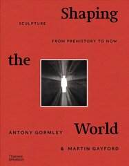 Shaping the World: Sculpture from Prehistory to Now цена и информация | Книги об искусстве | kaup24.ee