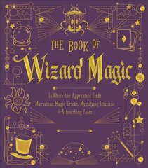 Book of Wizard Magic: In Which the Apprentice Finds Marvelous Magic Tricks, Mystifying Illusions & Astonishing Tales Bonded Leather ed. цена и информация | Книги для подростков и молодежи | kaup24.ee