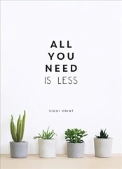 All You Need is Less: Minimalist Living for Maximum Happiness цена и информация | Самоучители | kaup24.ee