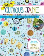 More Curious Jane: Science plus Design plus Engineering for Inquisitive Girls hind ja info | Noortekirjandus | kaup24.ee