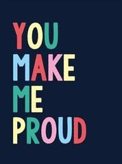 You Make Me Proud: The Perfect Gift to Celebrate Achievers цена и информация | Энциклопедии, справочники | kaup24.ee