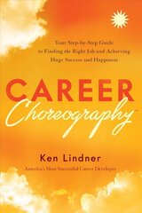 Career Choreography: Your Step-By-Step Guide to Finding the Right Job and Achieving Huge Success and Happiness цена и информация | Самоучители | kaup24.ee