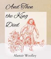 And Then The King Died цена и информация | Исторические книги | kaup24.ee