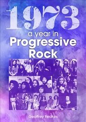 1973: The Golden Year of Progressive Rock цена и информация | Книги об искусстве | kaup24.ee