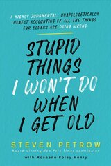 Stupid Things I Won't Do When I Get Old: A Highly Judgmental, Unapologetically Honest Accounting of All the Things Our Elders Are Doing Wrong hind ja info | Eneseabiraamatud | kaup24.ee