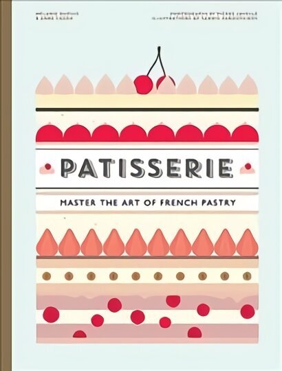 Patisserie: Master the Art of French pastry Hardback hind ja info | Retseptiraamatud  | kaup24.ee
