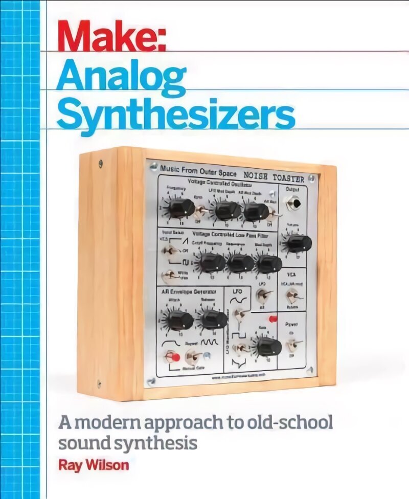 Make: Analog Synthesizers: Make Electronic Sounds the Synth-DIY Way hind ja info | Ühiskonnateemalised raamatud | kaup24.ee
