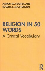 Religion in 50 Words: A Critical Vocabulary hind ja info | Usukirjandus, religioossed raamatud | kaup24.ee