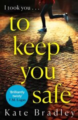 To Keep You Safe: A gripping and unpredictable new thriller you won't be able to put down hind ja info | Fantaasia, müstika | kaup24.ee