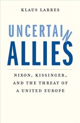 Uncertain Allies: Nixon, Kissinger, and the Threat of a United Europe цена и информация | Исторические книги | kaup24.ee