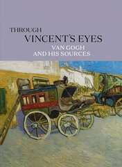 Through Vincent's Eyes: Van Gogh and His Sources hind ja info | Kunstiraamatud | kaup24.ee