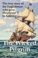 Wicked Pilgrim: The true story of the Englishman who gave Mayflower II to America цена и информация | Биографии, автобиогафии, мемуары | kaup24.ee