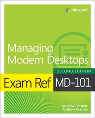 Exam Ref MD-101 Managing Modern Desktops 2nd edition hind ja info | Majandusalased raamatud | kaup24.ee