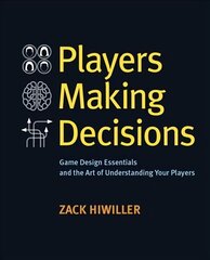 Players Making Decisions: Game Design Essentials and the Art of Understanding Your Players цена и информация | Книги по экономике | kaup24.ee