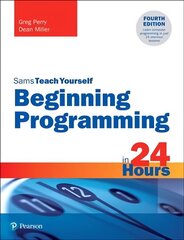 Beginning Programming in 24 Hours, Sams Teach Yourself 4th edition цена и информация | Книги по экономике | kaup24.ee