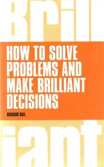 How to Solve Problems and Make Brilliant Decisions: Business thinking skills that really work цена и информация | Книги по экономике | kaup24.ee