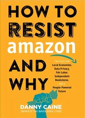 How To Resist Amazon And Why: The Fight for Local Economics, Data Privacy, Fair Labor, Independent Bookstores, and a People-Powered Future! цена и информация | Книги по экономике | kaup24.ee