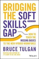 Bridging the Soft Skills Gap 2e - How to Teach the Missing Basics to the New Hybrid Workforce цена и информация | Книги по экономике | kaup24.ee