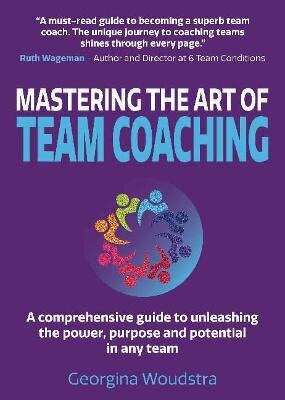 Mastering The Art of Team Coaching: A comprehensive guide to unleashing the power, purpose and potential in any team цена и информация | Majandusalased raamatud | kaup24.ee