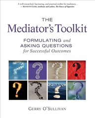 Mediator's Toolkit: Formulating and Asking Questions for Successful Outcomes цена и информация | Книги по экономике | kaup24.ee