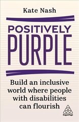 Positively Purple: Build an Inclusive World Where People with Disabilities Can Flourish hind ja info | Majandusalased raamatud | kaup24.ee