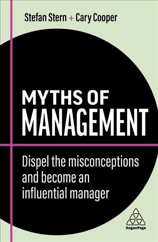 Myths of Management: Dispel the Misconceptions and Become an Influential Manager 2nd Revised edition hind ja info | Majandusalased raamatud | kaup24.ee