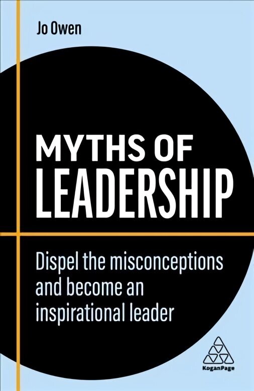 Myths of Leadership: Dispel the Misconceptions and Become an Inspirational Leader 2nd Revised edition hind ja info | Majandusalased raamatud | kaup24.ee