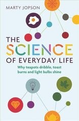 Science of Everyday Life: Why Teapots Dribble, Toast Burns and Light Bulbs Shine цена и информация | Книги по экономике | kaup24.ee