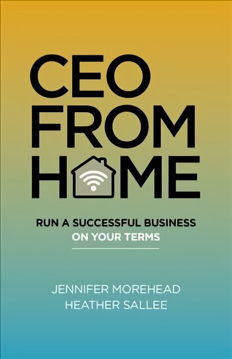 CEO From Home - Run a Successful Business on Your Terms hind ja info | Majandusalased raamatud | kaup24.ee