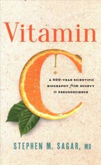 Vitamin C: A 500-Year Scientific Biography from Scurvy to Pseudoscience цена и информация | Книги по экономике | kaup24.ee