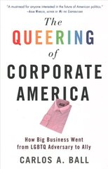 Queering of Corporate America: How Big Business Went from LGBTQ Adversary to Ally цена и информация | Книги по экономике | kaup24.ee