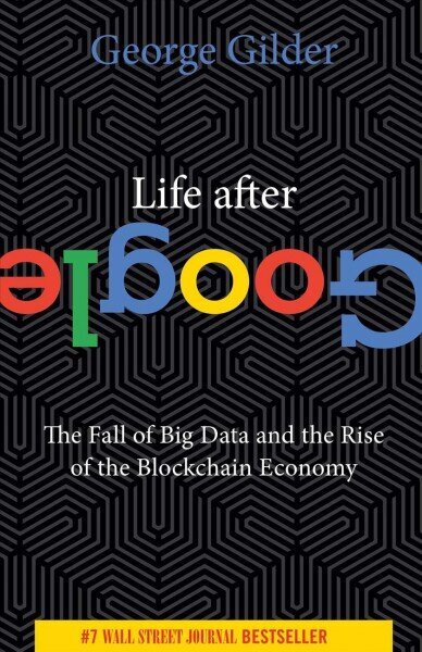 Life After Google: The Fall of Big Data and the Rise of the Blockchain Economy hind ja info | Majandusalased raamatud | kaup24.ee