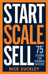 Start. Scale. Sell.: 75 lessons for business success цена и информация | Книги по экономике | kaup24.ee
