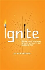Ignite: Bring your business idea to life without burning out hind ja info | Majandusalased raamatud | kaup24.ee