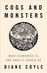 Cogs and Monsters: What Economics Is, and What It Should Be hind ja info | Majandusalased raamatud | kaup24.ee