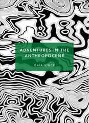 Adventures in the Anthropocene: A Journey to the Heart of the Planet we Made (Patterns of Life) hind ja info | Majandusalased raamatud | kaup24.ee