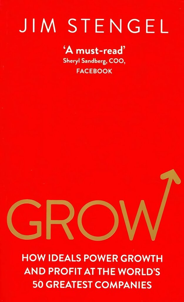 Grow: How Ideals Power Growth and Profit at the World's 50 Greatest Companies hind ja info | Majandusalased raamatud | kaup24.ee