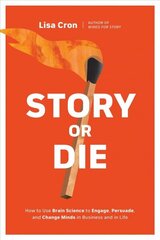 Story or Die: How to Use Brain Science to Engage, Persuade, and Change Minds in Business and in Life цена и информация | Книги по экономике | kaup24.ee