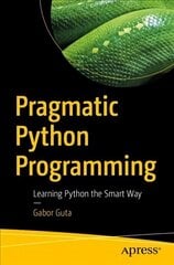 Pragmatic Python Programming: Learning Python the Smart Way 1st ed. цена и информация | Книги по экономике | kaup24.ee