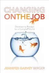 Changing on the Job: Developing Leaders for a Complex World hind ja info | Majandusalased raamatud | kaup24.ee