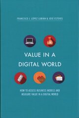 Value in a Digital World: How to assess business models and measure value in a digital world 2017 1st ed. 2017 цена и информация | Книги по экономике | kaup24.ee