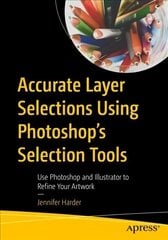 Accurate Layer Selections Using Photoshop's Selection Tools: Use Photoshop and Illustrator to Refine Your Artwork 1st ed. цена и информация | Книги по экономике | kaup24.ee