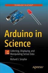 Arduino in Science: Collecting, Displaying, and Manipulating Sensor Data 1st ed. цена и информация | Книги по экономике | kaup24.ee