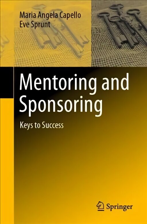 Mentoring and Sponsoring: Keys to Success 1st ed. 2020 hind ja info | Majandusalased raamatud | kaup24.ee