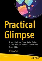 Practical Glimpse: Learn to Edit and Create Digital Photos and Art with This Powerful Open Source Image Editor 1st ed. цена и информация | Книги по экономике | kaup24.ee