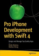 Pro iPhone Development with Swift 4: Design and Manage Top Quality Apps 1st ed. цена и информация | Книги по экономике | kaup24.ee