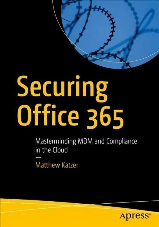 Securing Office 365: Masterminding MDM and Compliance in the Cloud 1st ed. hind ja info | Majandusalased raamatud | kaup24.ee