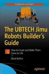 UBTECH Jimu Robots Builder's Guide: How to Create and Make Them Come to Life 1st ed. цена и информация | Книги по экономике | kaup24.ee