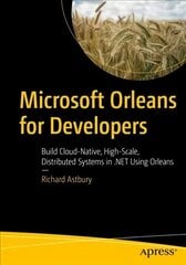 Microsoft Orleans for Developers: Build Cloud-Native, High-Scale, Distributed Systems in .NET Using Orleans 1st ed. цена и информация | Книги по экономике | kaup24.ee