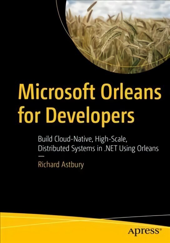 Microsoft Orleans for Developers: Build Cloud-Native, High-Scale, Distributed Systems in .NET Using Orleans 1st ed. цена и информация | Majandusalased raamatud | kaup24.ee